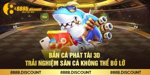 Bắn Cá Phát Tài 3d – Trải Nghiệm Săn Cá Không Thể Bỏ Lỡ