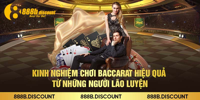 Kinh Nghiệm Chơi Baccarat Hiệu Quả Từ Những Người Lão Luyện